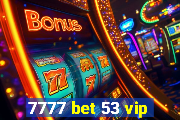 7777 bet 53 vip